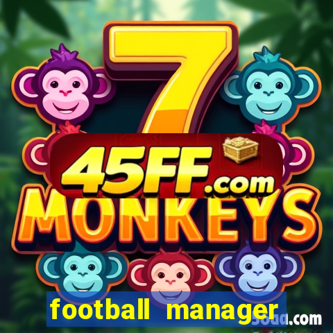 football manager 2019 fm scout